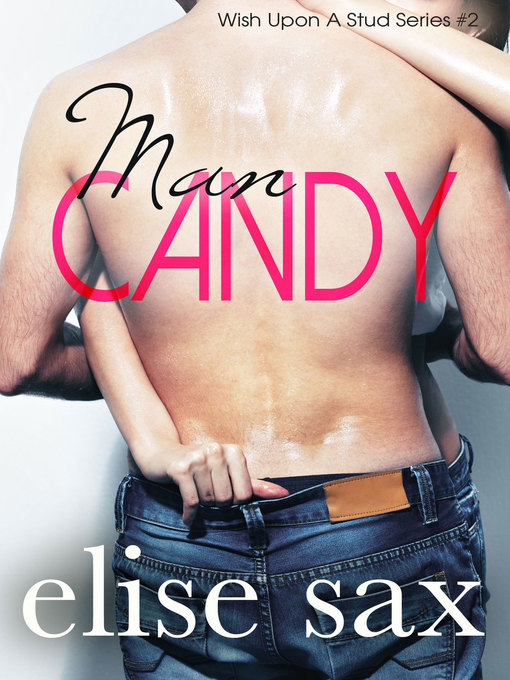 Title details for Man Candy (Wish Upon a Stud--Book 2) by Elise Sax - Available